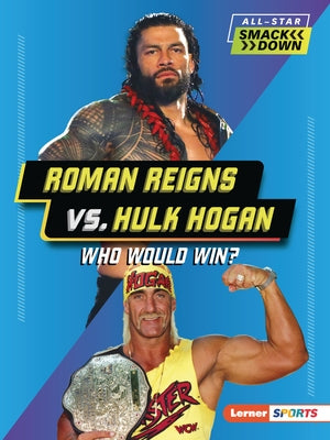 Roman Reigns vs. Hulk Hogan: Who Would Win? by Anderson, Josh
