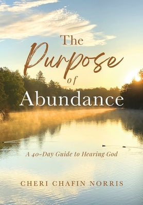The Purpose of Abundance: A 40-Day Guide to Hearing God by Norris, Cheri Chafin