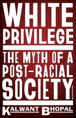 White Privilege: The Myth of a Post-Racial Society by Bhopal, Kalwant