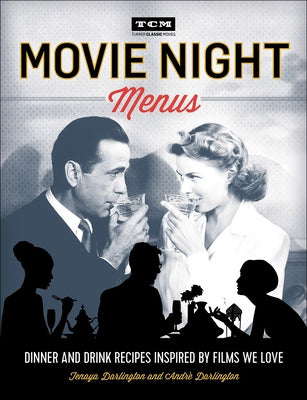 Movie Night Menus: Dinner and Drink Recipes Inspired by Films We Love by Darlington, Tenaya