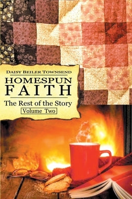 Homespun Faith, The Rest of the Story, Volume Two by Townsend, Daisy L.