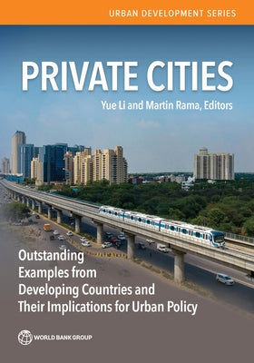 Private Cities: Outstanding Examples from Developing Countries and Their Implications for Urban Policy by Li, Yue