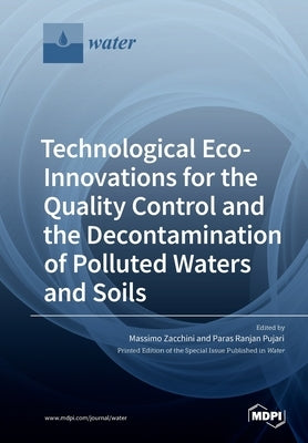 Technological Eco-Innovations for the Quality Control and the Decontamination of Polluted Waters and Soils by Zacchini, Massimo