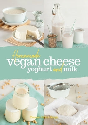 Homemade Vegan Cheese, Yoghurt and Milk by H?lzl-Singh, Yvonne