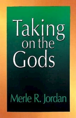 Taking on the Gods: The Task of the Pastoral Counselor by Jordan, Merle R.