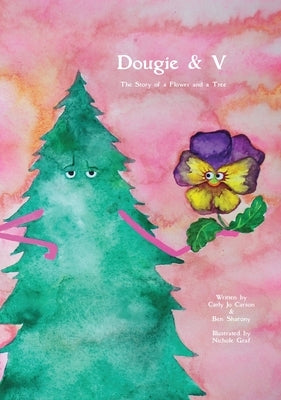 Dougie & V, The Story of a Flower and a Tree by Carson, Carly Jo