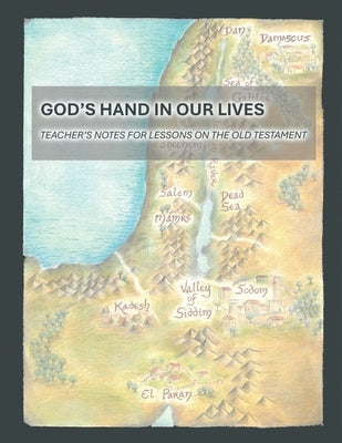 God's Hand In Our Lives: Teacher's Notes for Lessons on the Old Testament by Church of the Lutheran Confession