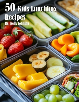 50 Kids Lunchbox Recipes by Johnson, Kelly