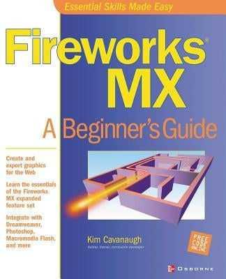 Fireworks MX: A Beginner's Guide by Cavanaugh, Kim