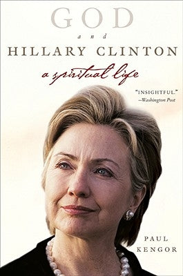 God and Hillary Clinton: A Spiritual Life by Kengor, Paul