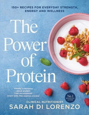 The Power of Protein: 150+ Recipes for Everyday Strength, Energy and Wellness by Di Lorenzo, Sarah
