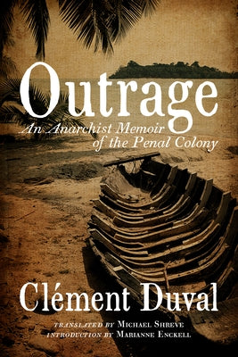 Outrage: An Anarchist Memoir of the Penal Colony by Duval, Cl?ment