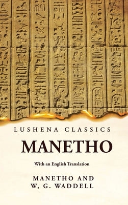 Manetho With an English Translation by Manetho and William Gillan Waddell