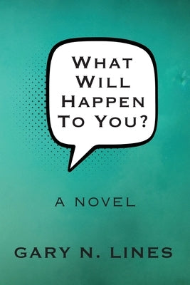 What Will Happen To You? by Lines, Gary N.