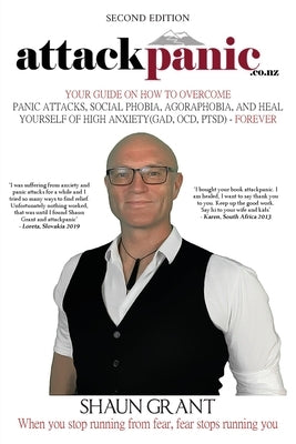 attackpanic: Your Guide on How to Overcome Panic Attacks, Social Phobia, Agoraphobia, and Heal Yourself of High Anxiety (GAD, OCD, PTSD) - Forever by Grant, Shaun