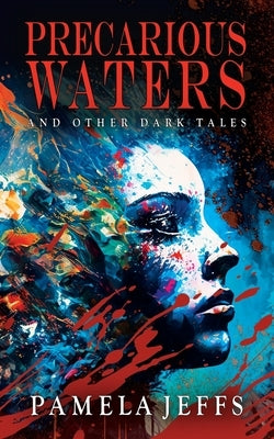 Precarious Waters and Other Dark Tales by Jeffs, Pamela