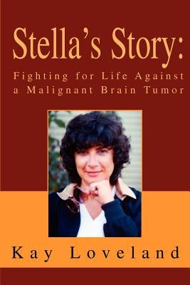 Stella's Story: Fighting for Life Against a Malignant Brain Tumor by Loveland, Kay