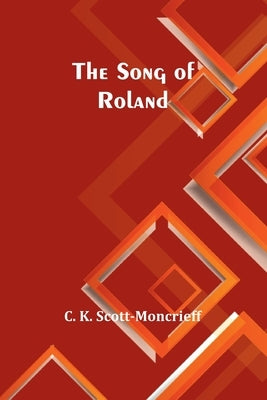 The Song of Roland by K. Scott-Moncrieff, C.
