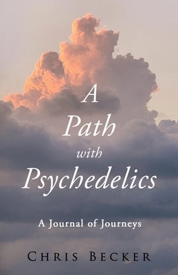 A Path with Psychedelics by Becker, Chris