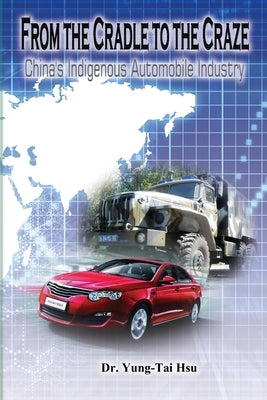 From the Cradle to the Craze: China's Indigenous Automobile Industry by Yung-Tai Hsu