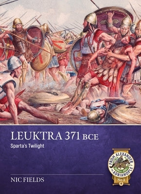 Leûktra 371 Bce: Sparta's Twilight by Fields, Nic