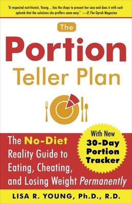 The Portion Teller Plan: The No-Diet Reality Guide to Eating, Cheating, and Losing Weight Permanently by Young, Lisa R.