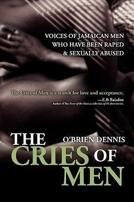 The Cries of Men: Voices of Jamaican Men who have been Raped and Sexually Abused by Dennis, O'Brien