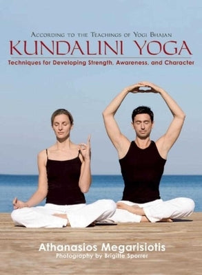 Kundalini Yoga: Techniques for Developing Strength, Awareness, and Character by Megarisiotis, Athanasios Karta Singh