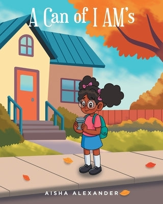 A Can of I AM's by Alexander, Aisha