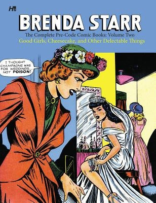 Brenda Starr: The Complete Pre-Code Comic Books Volume 2: Good Girls, Cheesecake and Other Delectable Things by Messick, Dale