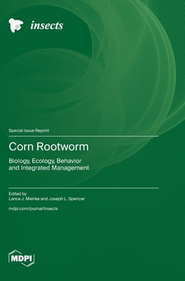 Corn Rootworm: Biology, Ecology, Behavior and Integrated Management by Meinke, Lance J.