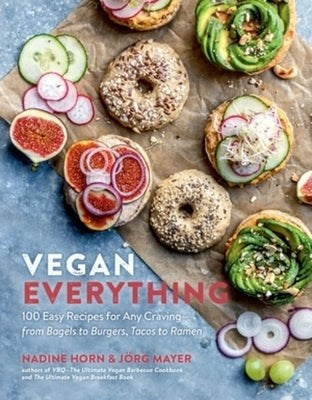 Vegan Everything: 100 Easy Recipes for Any Craving - From Bagels to Burgers, Tacos to Ramen by Horn, Nadine