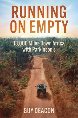 Running on Empty: 18,000 Miles Down Africa with Parkinson's by Deacon, Guy
