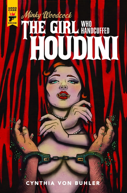 Minky Woodcock: The Girl Who Handcuffed Houdini by Von Buhler, Cynthia