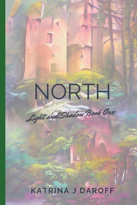 North: Light and Shadow Book One by Daroff, Katrina J.