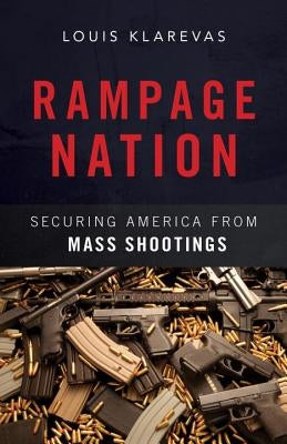 Rampage Nation: Securing America from Mass Shootings by Klarevas, Louis