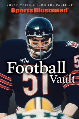 Sports Illustrated the Football Vault: Great Writing from the Pages of Sports Illustrated by The Editors of Sports Illustrated