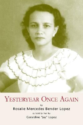 Yesteryear Once Again by Lopez, Rosalie Mercedes Bender