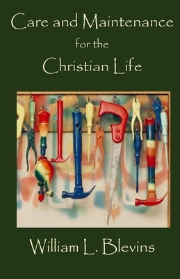 Care and Maintenance for the Christian Life by Blevins, William L.