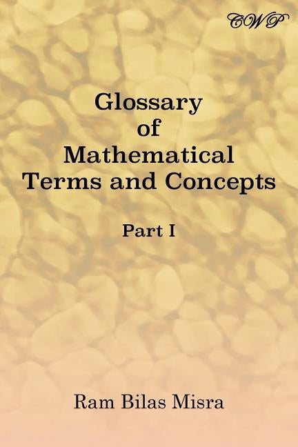 Glossary of Mathematical Terms and Concepts (Part I) by Misra, Ram Bilas