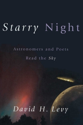 Starry Night: Astronomers and Poets Read the Sky by Levy, David H.