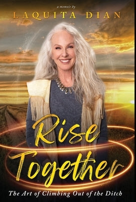 Rise Together: The Art of Climbing Out of the Ditch by Dian, Laquita