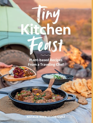 Tiny Kitchen Feast: Plant-Based Recipes from a Traveling Chef by Rodriguez, Natalie