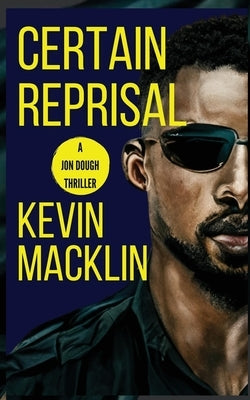 Certain Reprisal: A Jon Dough Thriller by Macklin, Kevin