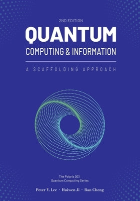 Quantum Computing and Information: A Scaffolding Approach (2e) by Lee, Peter