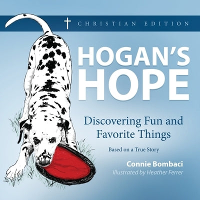 Hogan's Hope: Discovering Fun and Favorite Things by Bombaci, Connie