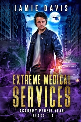 Extreme Medical Services Volumes 1-3: Academy Year by Davis, Jamie