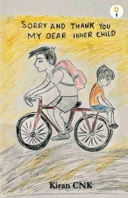 Sorry and Thank you, my dear inner child by Kishore, Kiran Kumaar