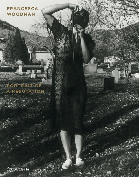 Francesca Woodman: Portrait of a Reputation by Burnett Abrams, Nora