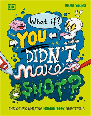 What If... You Didn't Make Snot?: And Other Amazing Human Body Questions by Young, Emma